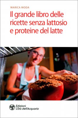 Marica Moda - Il Grande Libro delle Ricette Senza Lattosio e Proteine del Latte